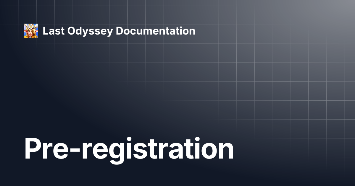 Pre-registration | Last Odyssey Documentation